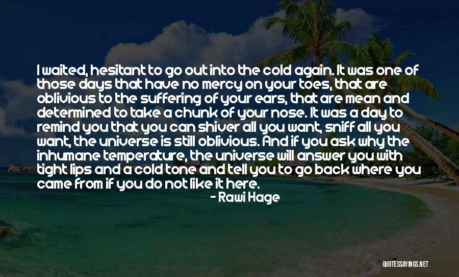 You Are Still Here Quotes By Rawi Hage You Are Still Here Quotes By Rawi Hage