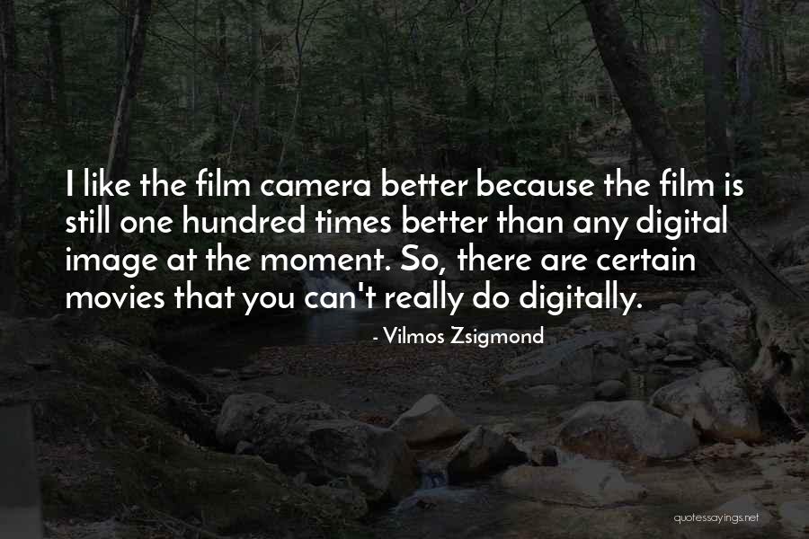 You Are Still The One Quotes By Vilmos Zsigmond You Are Still The One Quotes By Vilmos Zsigmond