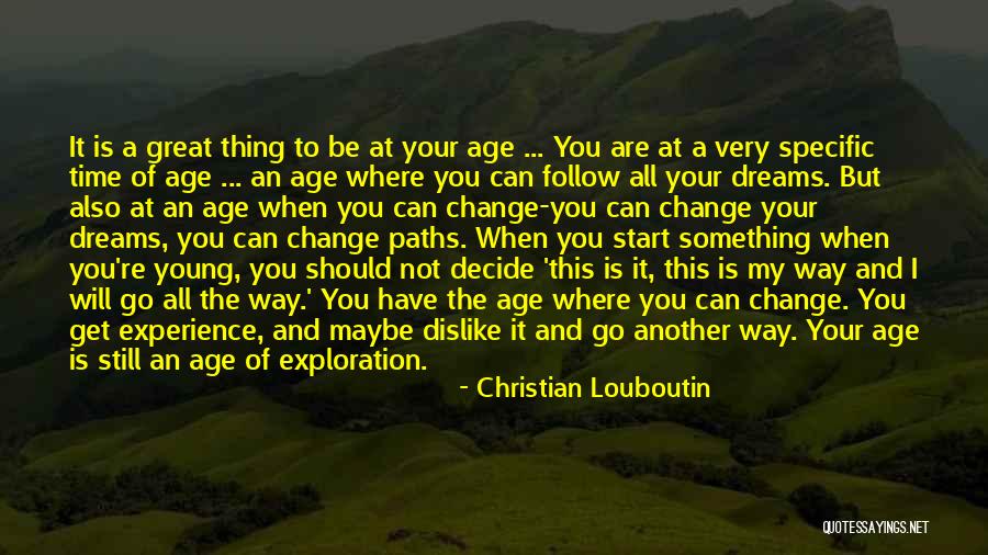 You Are Still Young Quotes By Christian Louboutin You Are Still Young Quotes By Christian Louboutin