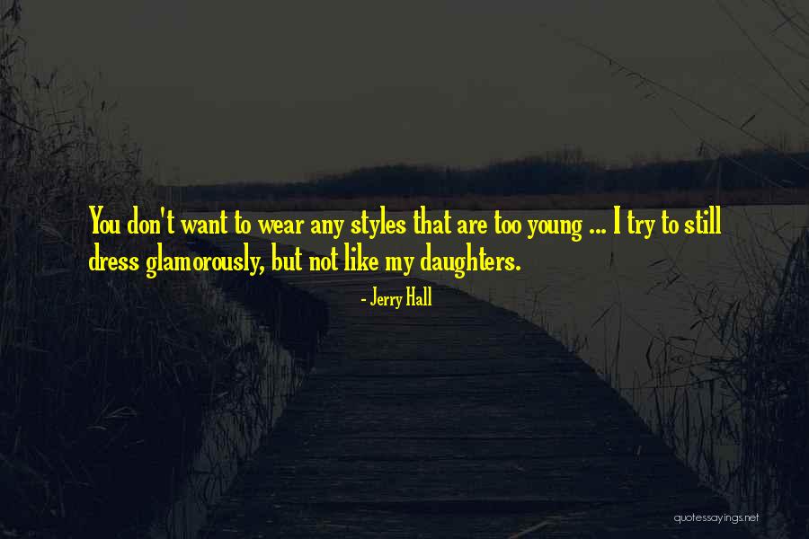 You Are Still Young Quotes By Jerry Hall You Are Still Young Quotes By Jerry Hall