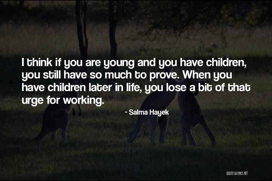 You Are Still Young Quotes By Salma Hayek You Are Still Young Quotes By Salma Hayek
