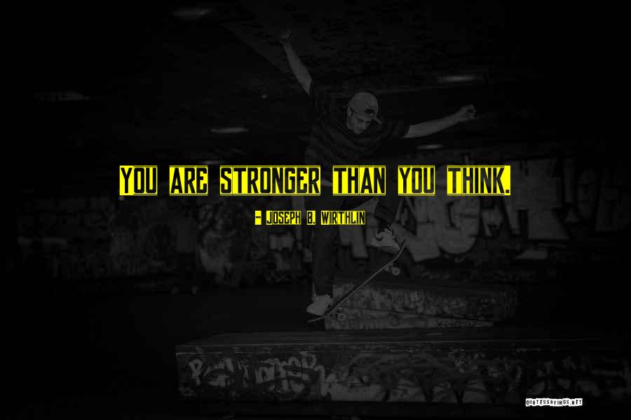 You Are Stronger Than Quotes By Joseph B. Wirthlin You Are Stronger Than Quotes By Joseph B. Wirthlin