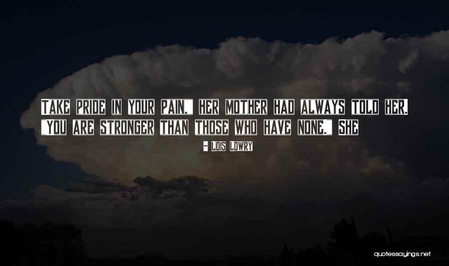 You Are Stronger Than Quotes By Lois Lowry You Are Stronger Than Quotes By Lois Lowry