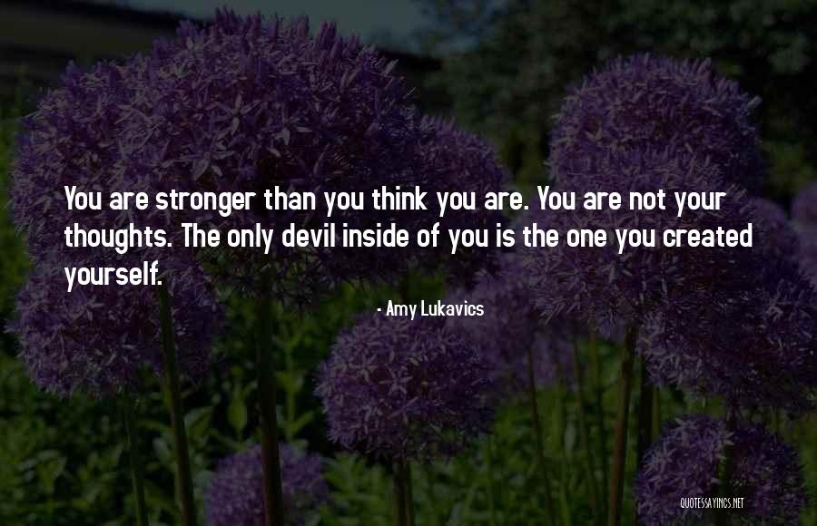 You Are Stronger Than You Think Quotes By Amy Lukavics You Are Stronger Than You Think Quotes By Amy Lukavics