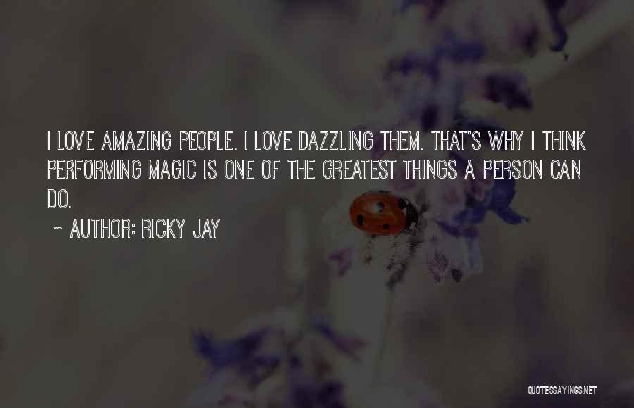 You Are Such An Amazing Person Quotes By Ricky Jay