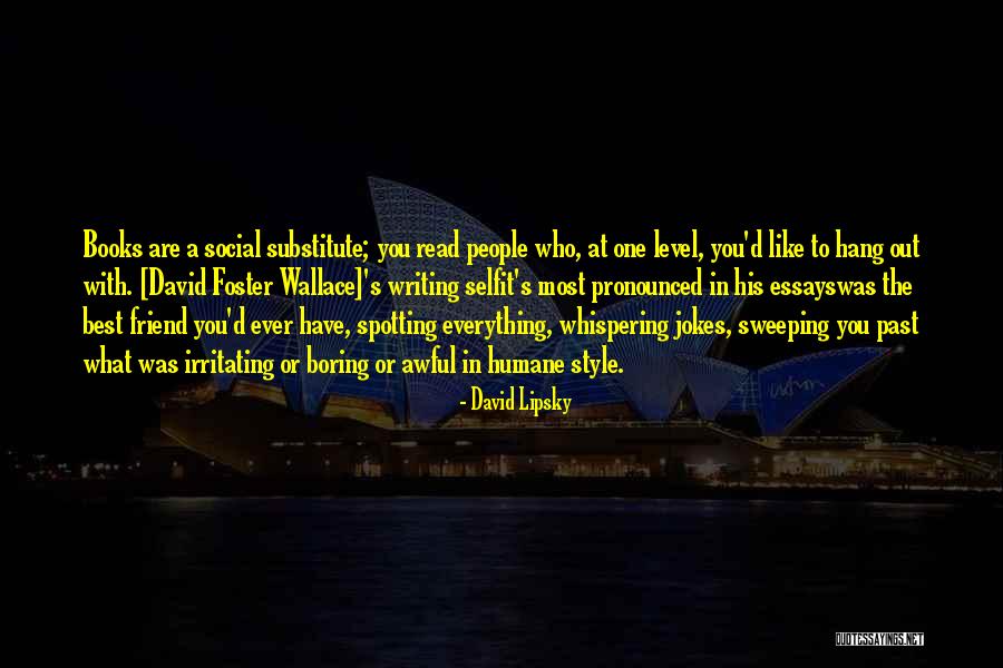 You Are The Best Ever Quotes By David Lipsky You Are The Best Ever Quotes By David Lipsky