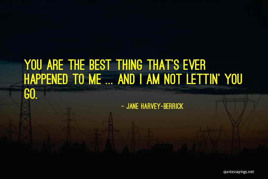 You Are The Best Ever Quotes By Jane Harvey-Berrick You Are The Best Ever Quotes By Jane Harvey-Berrick