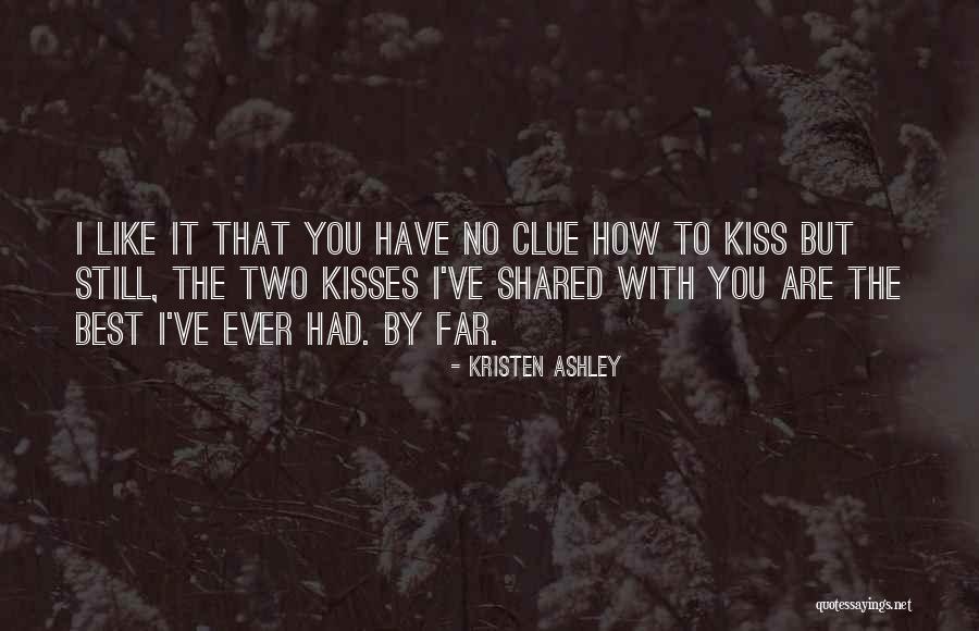 You Are The Best Ever Quotes By Kristen Ashley You Are The Best Ever Quotes By Kristen Ashley