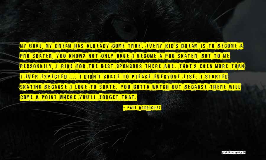 You Are The Best Ever Quotes By Paul Rodriguez You Are The Best Ever Quotes By Paul Rodriguez