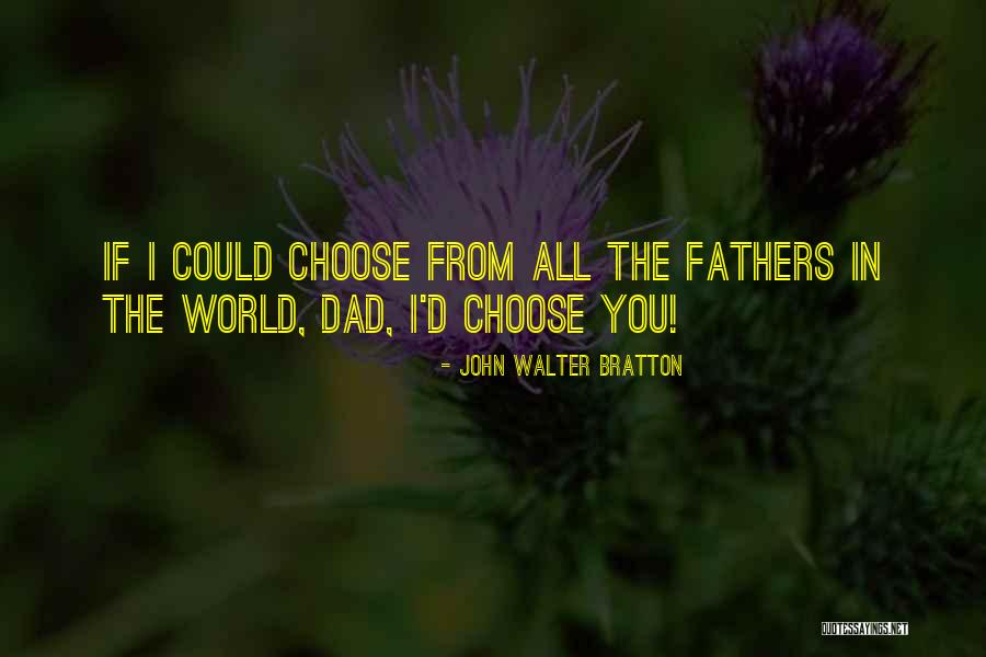 You Are The Best Father In The World Quotes By John Walter Bratton You Are The Best Father In The World Quotes By John Walter Bratton