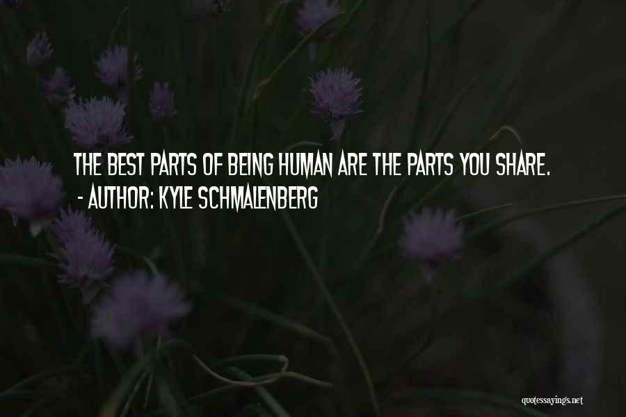 You Are The Best Human Being Quotes By Kyle Schmalenberg