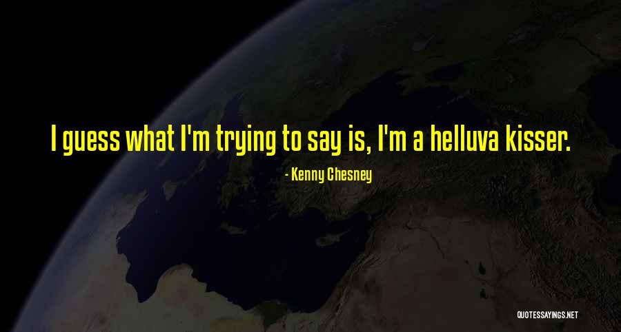 You Are The Best Kisser Quotes By Kenny Chesney