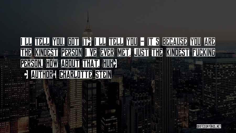 You Are The Best Person I Have Ever Met Quotes By Charlotte Stein