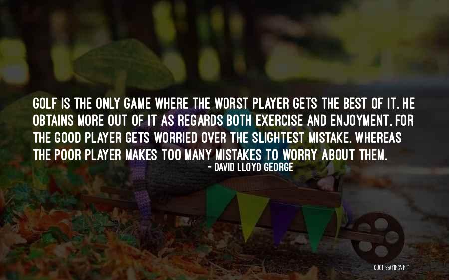 You Are The Best Player Quotes By David Lloyd George You Are The Best Player Quotes By David Lloyd George