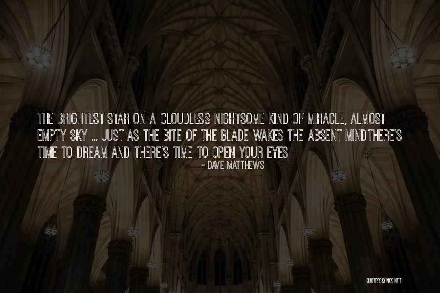 You Are The Brightest Star Quotes By Dave Matthews You Are The Brightest Star Quotes By Dave Matthews