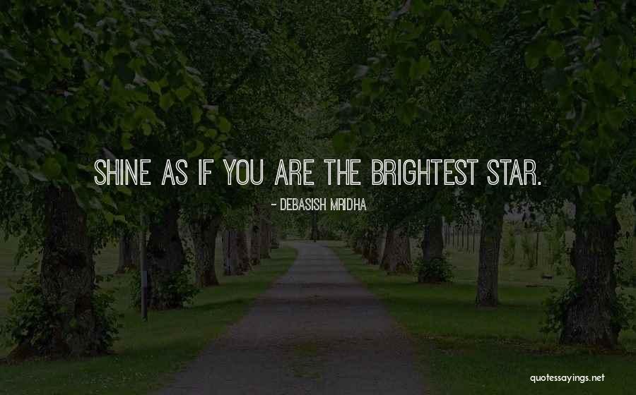 You Are The Brightest Star Quotes By Debasish Mridha You Are The Brightest Star Quotes By Debasish Mridha