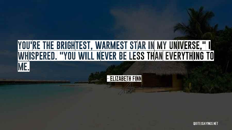 You Are The Brightest Star Quotes By Elizabeth Finn You Are The Brightest Star Quotes By Elizabeth Finn