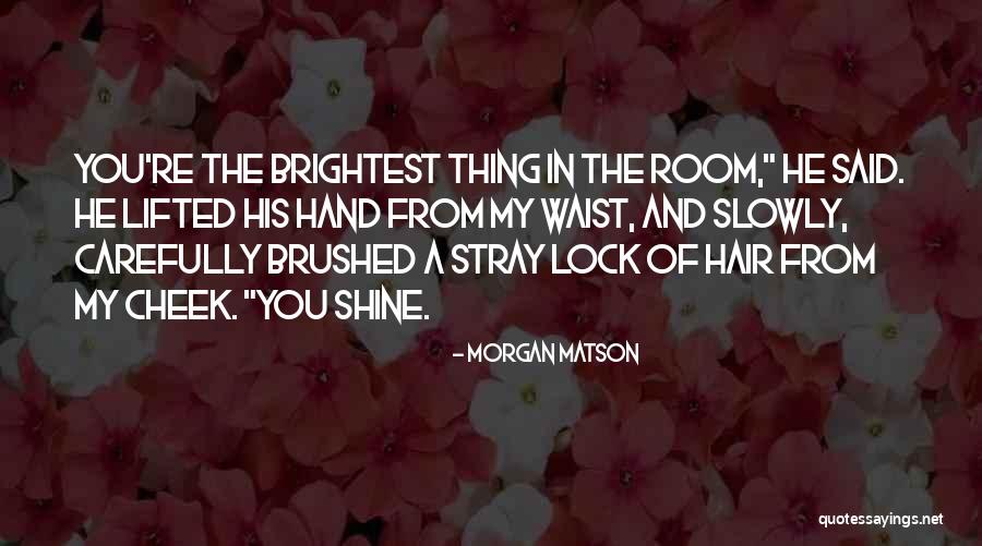 You Are The Brightest Star Quotes By Morgan Matson You Are The Brightest Star Quotes By Morgan Matson