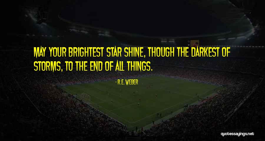 You Are The Brightest Star Quotes By R.E. Weber You Are The Brightest Star Quotes By R.E. Weber