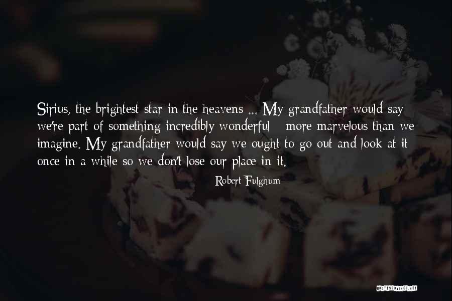 You Are The Brightest Star Quotes By Robert Fulghum You Are The Brightest Star Quotes By Robert Fulghum