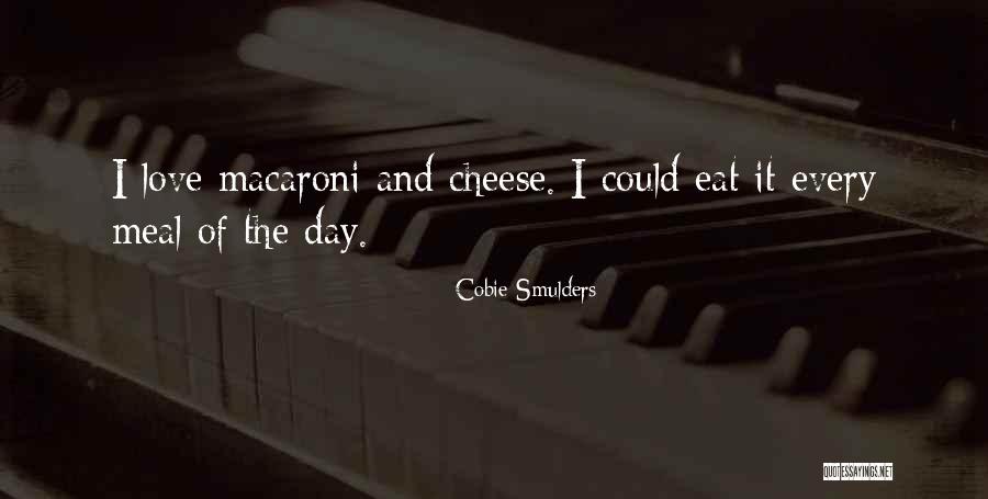 You Are The Cheese To My Macaroni Quotes By Cobie Smulders You Are The Cheese To My Macaroni Quotes By Cobie Smulders