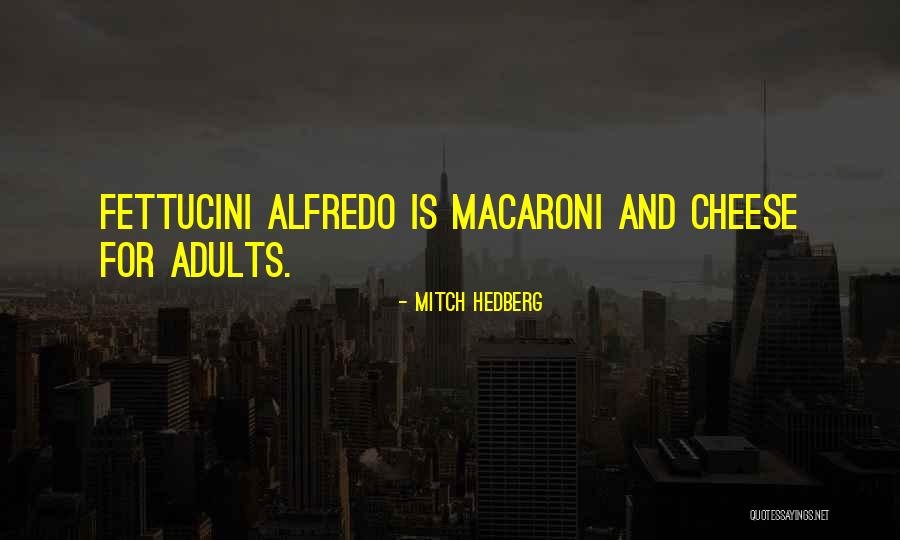 You Are The Cheese To My Macaroni Quotes By Mitch Hedberg You Are The Cheese To My Macaroni Quotes By Mitch Hedberg