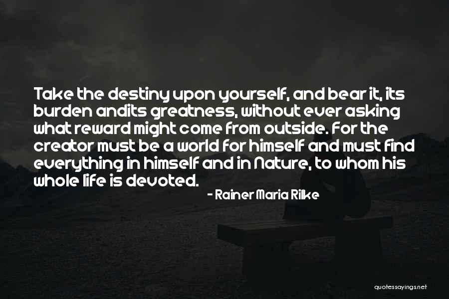 You Are The Creator Of Your Own Destiny Quotes By Rainer Maria Rilke You Are The Creator Of Your Own Destiny Quotes By Rainer Maria Rilke
