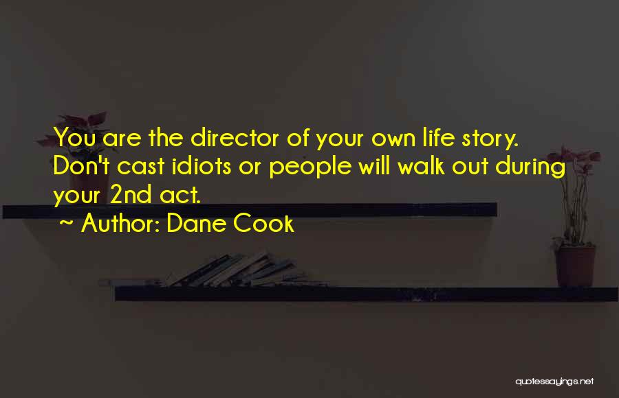 You Are The Director Of Your Own Life Quotes By Dane Cook