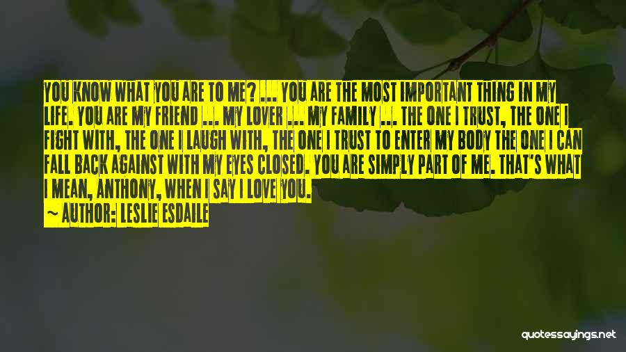 You Are The Most Important Thing In My Life Quotes By Leslie Esdaile