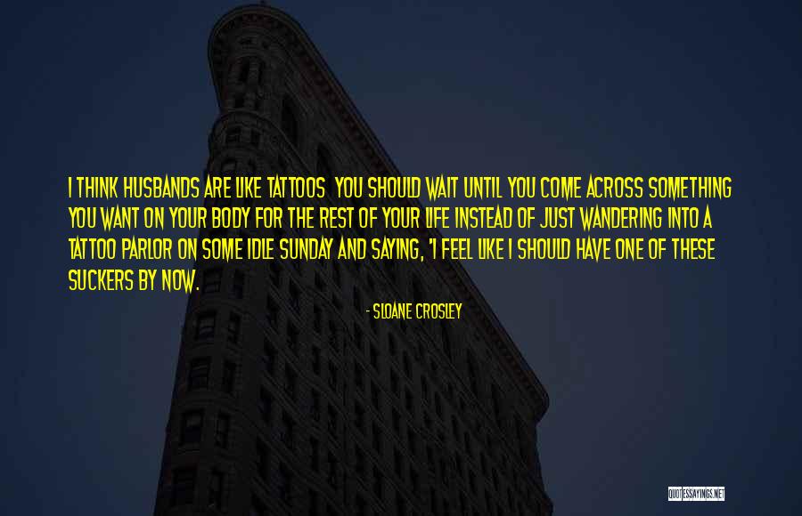 You Are The One I Want Quotes By Sloane Crosley You Are The One I Want Quotes By Sloane Crosley