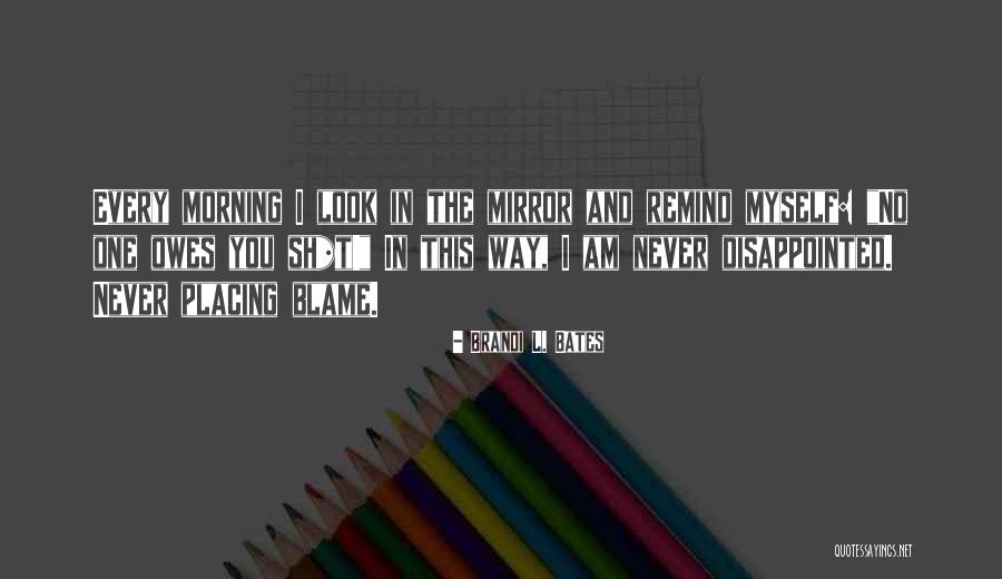 You Are The Only One To Blame Quotes By Brandi L. Bates