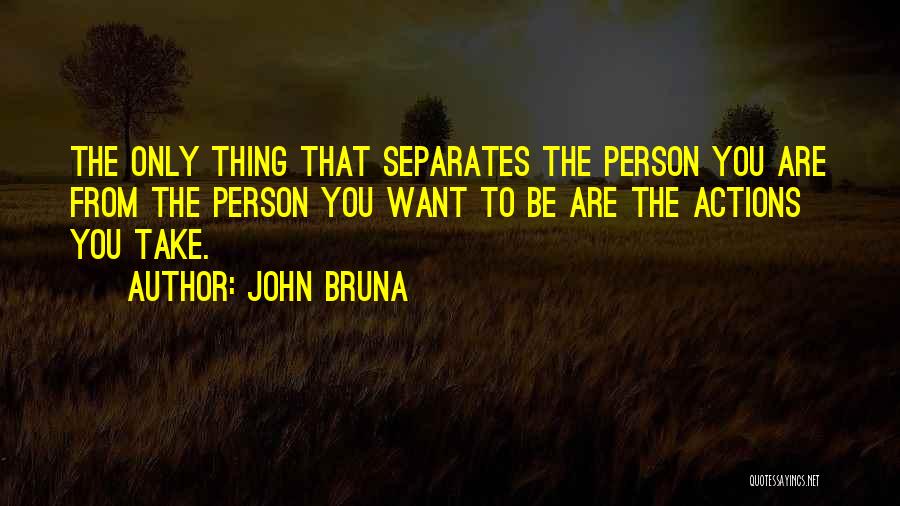 You Are The Only Person Quotes By John Bruna