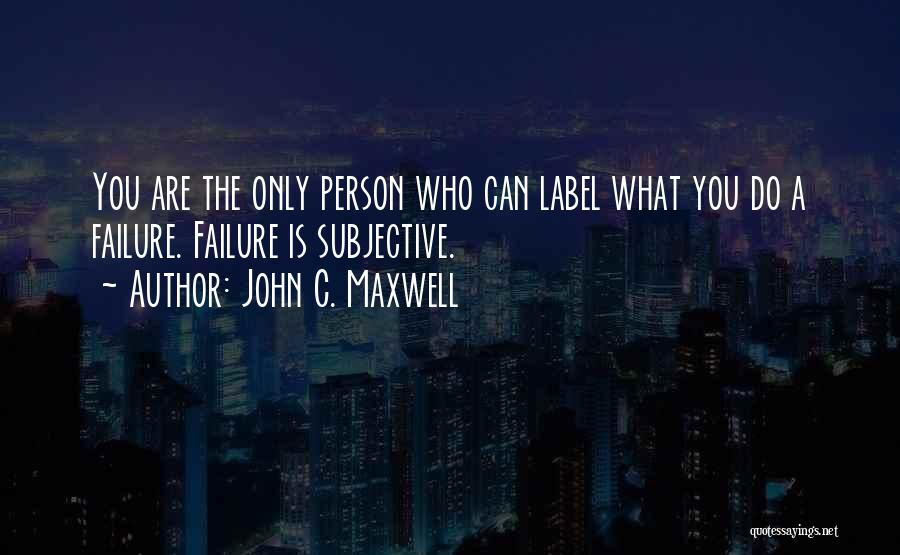 You Are The Only Person Quotes By John C. Maxwell