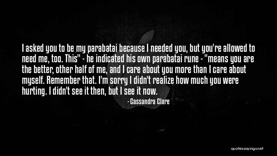 You Are The Other Half Of Me Quotes By Cassandra Clare