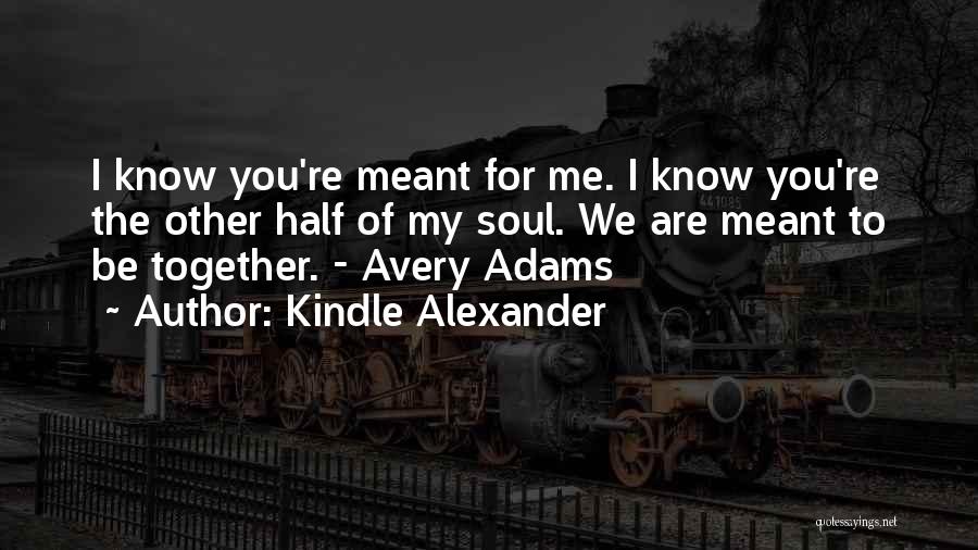 You Are The Other Half Of Me Quotes By Kindle Alexander