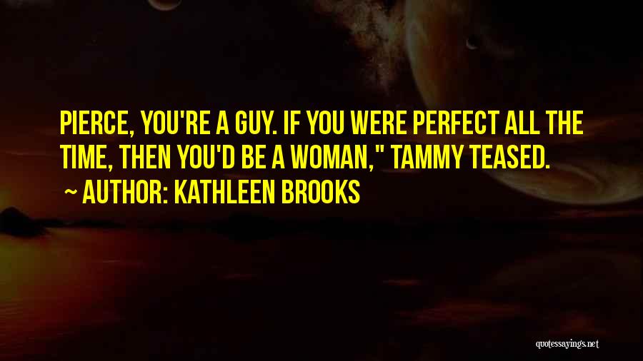 You Are The Perfect Guy For Me Quotes By Kathleen Brooks