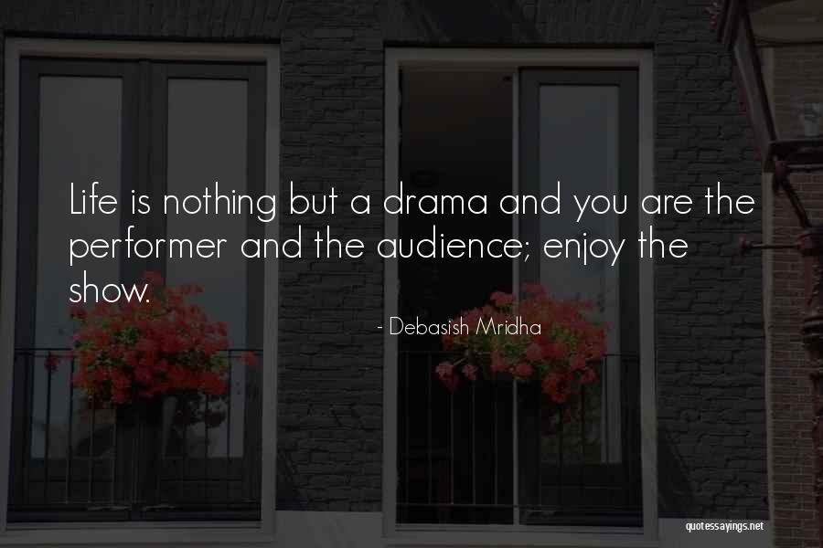 You Are The Performer Quotes By Debasish Mridha You Are The Performer Quotes By Debasish Mridha