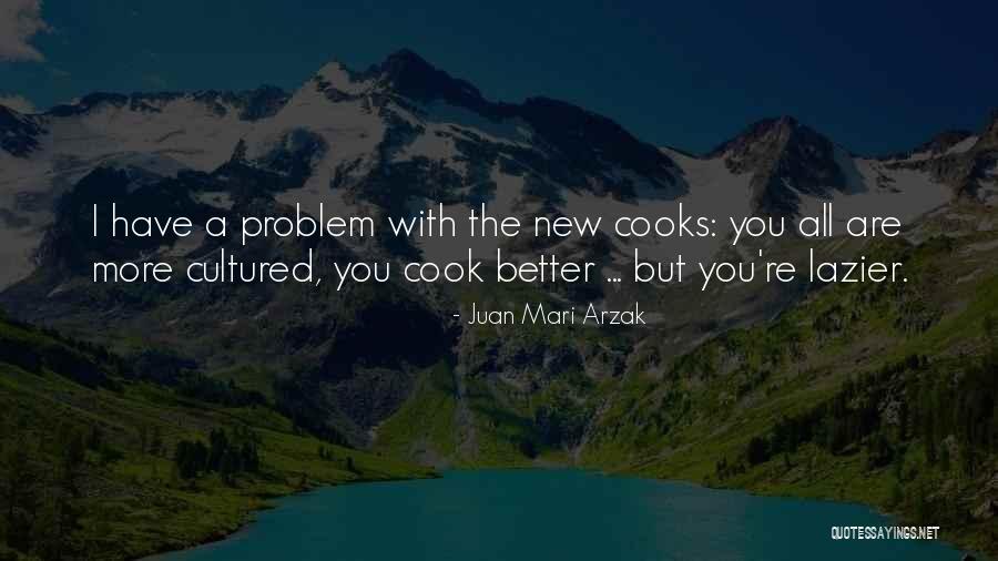 You Are The Problem Quotes By Juan Mari Arzak You Are The Problem Quotes By Juan Mari Arzak