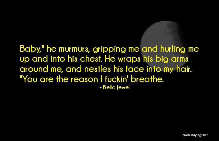You Are The Reason I Breathe Quotes By Bella Jewel You Are The Reason I Breathe Quotes By Bella Jewel