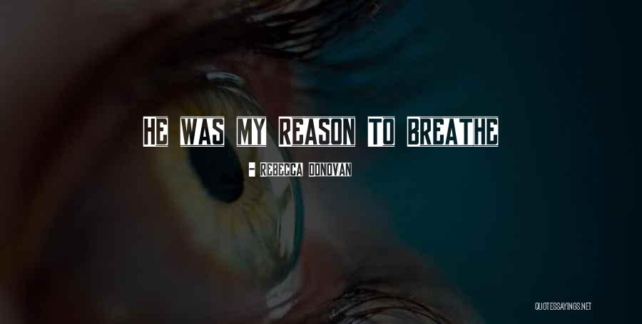 You Are The Reason I Breathe Quotes By Rebecca Donovan