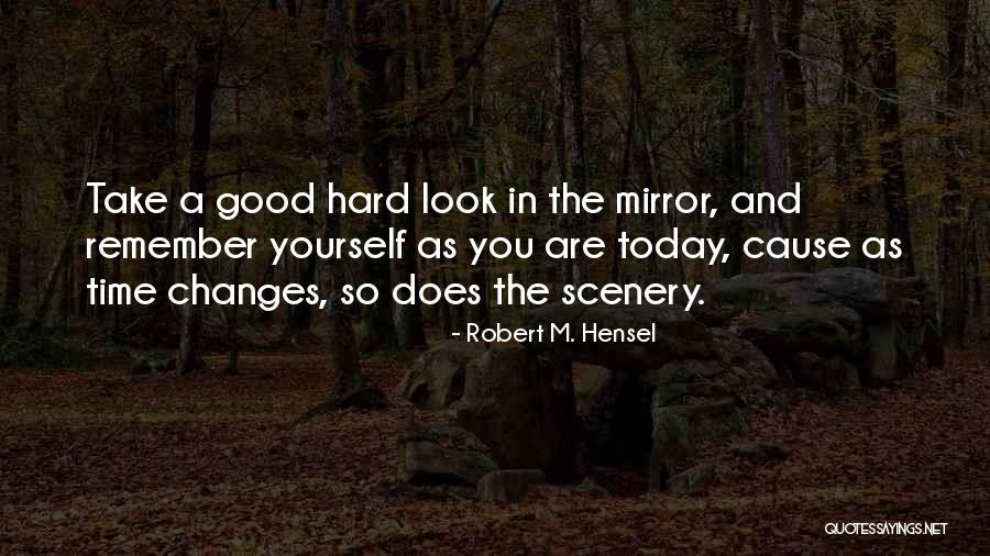 You Are The Scenery Quotes By Robert M. Hensel You Are The Scenery Quotes By Robert M. Hensel