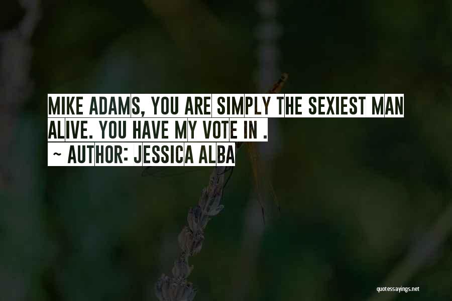 You Are The Sexiest Man Alive Quotes By Jessica Alba