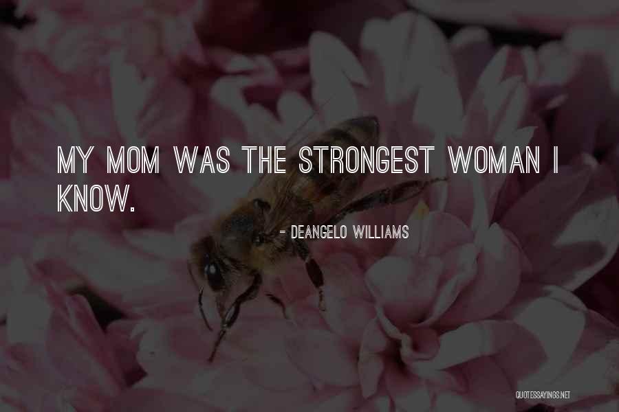 You Are The Strongest Woman I Know Quotes By DeAngelo Williams You Are The Strongest Woman I Know Quotes By DeAngelo Williams