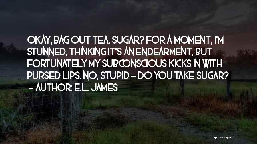 You Are The Sugar In My Tea Quotes By E.L. James