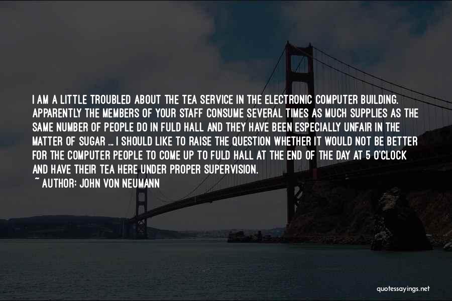 You Are The Sugar In My Tea Quotes By John Von Neumann