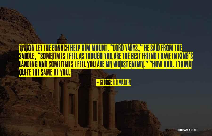 You Are The Worst Friend Quotes By George R R Martin You Are The Worst Friend Quotes By George R R Martin