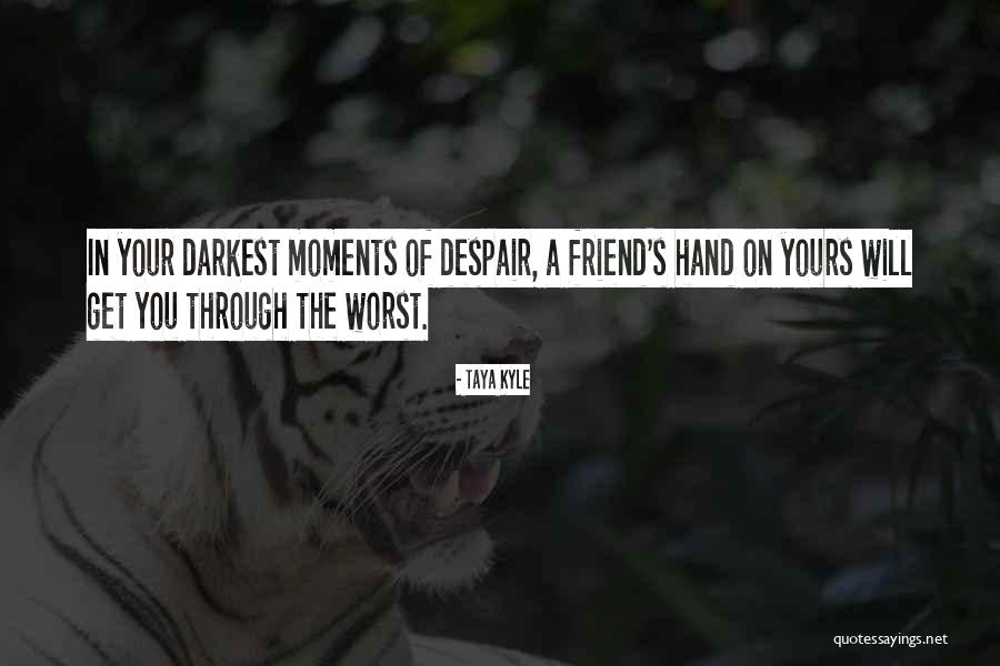 You Are The Worst Friend Quotes By Taya Kyle You Are The Worst Friend Quotes By Taya Kyle