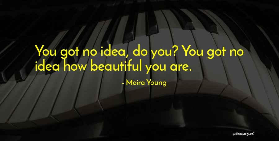 You Are Too Beautiful Quotes By Moira Young