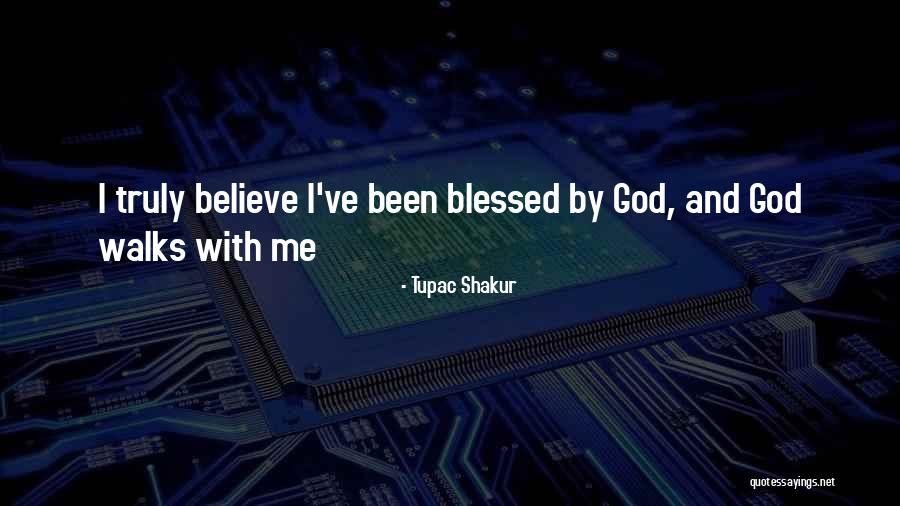 You Are Truly Blessed Quotes By Tupac Shakur