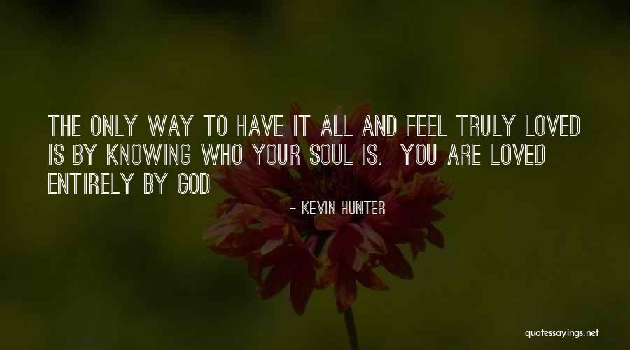 You Are Truly Loved Quotes By Kevin Hunter You Are Truly Loved Quotes By Kevin Hunter